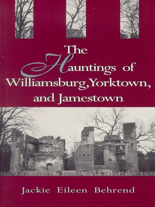 Title details for Hauntings of Williamsburg, Yorktown, and Jamestown by Jackie Eileen Behrend - Available